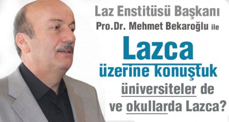Laz Enstitüsü Başkanı Prof. Dr. Bekaroğlu Lazca ile ilgili konuştuk