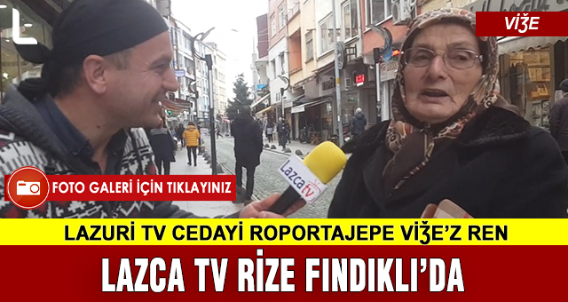 LAZCA TV SOKAK RÖPORTAJLARI RİZE FINDIKLI'DA -FOTO GALERİ