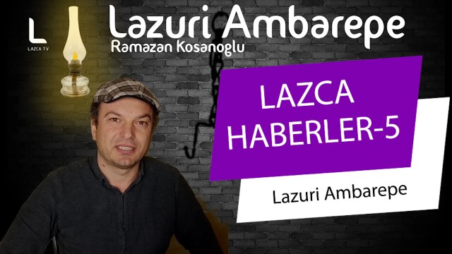 LAZCA HABERLER-5 (25/04/2020) LAZURİ AMBAREPE