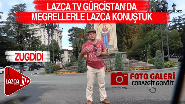 LAZCA TV  GÜRCİSTAN'DA MEGRELLERLE SOKAK ÇEKİMLERİ YAPTI