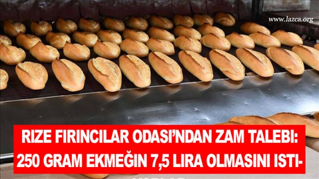 Rize Fırıncılar Odası’ndan zam talebi: 250 gram ekmeğin 7,5 lira olmasını istiyorlar